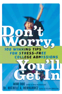 Don't Worry, You'll Get in: 100 Winning Tips for Stress-Free College Admissions
