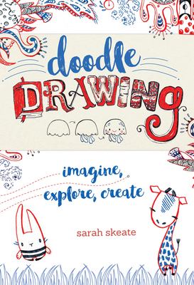 Doodle Drawing: Imagine, Explore, Create - Skeate, Sarah
