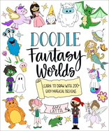 Doodle Fantasy Worlds: Learn to Draw with 200+ Easy Magical Designs