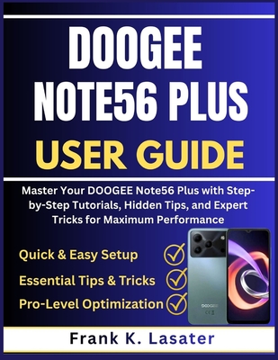 DOOGEE Note56 Plus User Guide: Master Your DOOGEE Note56 Plus with Step-by -Step Tutorials, Hidden Tips, and Expert Tricks for Maximum Performance - Lasater, Frank K