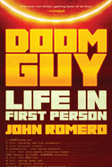 Doom Guy: Life in First Person: Building Doom and a Gaming Revolution