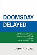 Doomsday Delayed: USAF Strategic Weapons Doctrine and SIOP-62, 1959-1962