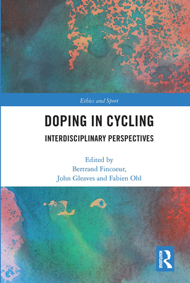 Doping in Cycling: Interdisciplinary Perspectives - Fincoeur, Bertrand (Editor), and Gleaves, John (Editor), and Ohl, Fabien (Editor)