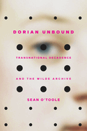 Dorian Unbound: Transnational Decadence and the Wilde Archive