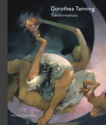 Dorothea Tanning: Transformations - Carruthers, Victoria