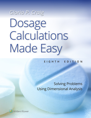 Dosage Calculations Made Easy: Solving Problems Using Dimensional Analysis - Craig, Gloria Pearl