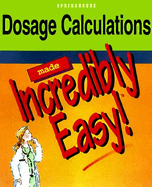 Dosage Calculations Made Incredibly Easy!