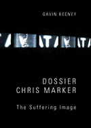 Dossier Chris Marker: The Suffering Image