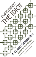 Dostoevsky's the Idiot: A Critical Companion