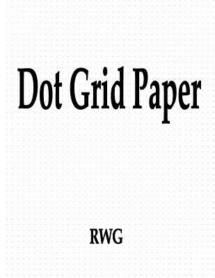 Dot Grid Paper: 50 Pages 8.5" X 11" - Rwg