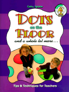 Dots on the Floor and a Whole Lot More: Tips and Techniques for Teachers