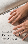 Dottie and Dots See Animal Spots: Learning Braille with Dots and Dottie
