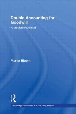 Double Accounting for Goodwill: A Problem Redefined - Bloom, Martin, Professor