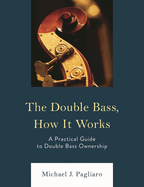 Double Bass, How It Works: A Practical Guide to Double Bass Ownership