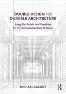 Double-Design for Durable Architecture: Long-Life Fabric and Function for the Democratisation of Space