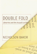 Double Fold: Libraries and the Assault on Paper