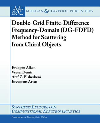 Double-Grid Finite-Difference Frequency-Domain (Dg-Fdfd) Method for Scattering from Chiral Objects - Alkan, Erdogan, and Demir, Veysel, and Elsherbeni, Atef