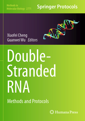 Double-Stranded RNA: Methods and Protocols - Cheng, Xiaofei (Editor), and Wu, Guanwei (Editor)