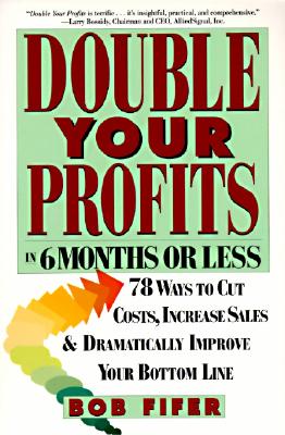 Double Your Profits: In Six Months or Less - Fifer, Bob