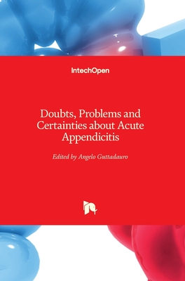 Doubts, Problems and Certainties about Acute Appendicitis - Guttadauro, Angelo (Editor)