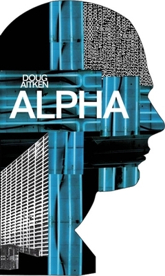 Doug Aitken: Alpha - Aitken, Doug