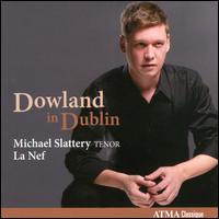 Dowland in Dublin - La Nef; Michael Slattery (tenor); Sylvain Bergeron (lute)