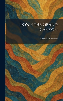 Down the Grand Canyon - Freeman, Lewis R