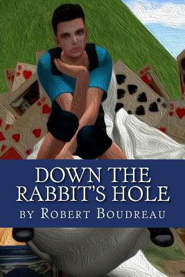 Down the Rabbit's Hole - Boudreau, Robert