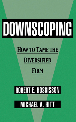 Downscoping - Hoskisson, Robert E, and Koskisson, Robert E, and Hitt, Michael a
