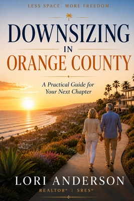 Downsizing in Orange County: A Practical Guide for Your Next Chapter - Anderson, Lori