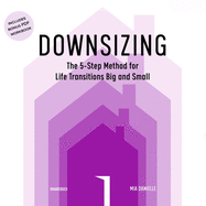Downsizing: The 5-Step Method for Life Transitions Big and Small