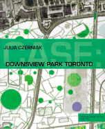 Downsview Park Toronto - Czerniak, Julia (Editor)