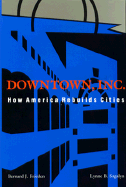 Downtown, Inc.: How America Rebuilds Cities