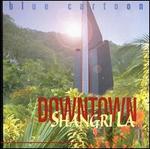Downtown Shangri La