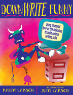 Downwrite Funny: Using Students' Love of the Ridiculous to Build Serious Writing Skills