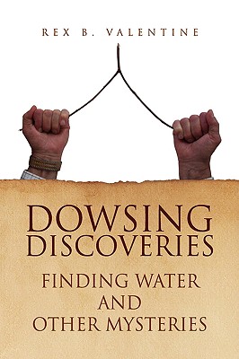 Dowsing Discoveries - Valentine, Rex B
