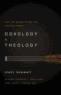 Doxology and Theology: How the Gospel Forms the Worship Leader