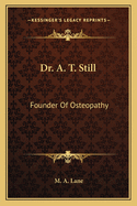 Dr. A. T. Still: Founder Of Osteopathy