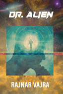 Dr. Alien: Three Tales by Rajnar Vajra