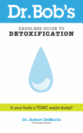 Dr. Bob's Drugless Guide to Detoxification