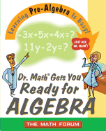 Dr. Math Gets You Ready for Algebra: Learning Pre-Algebra Is Easy!