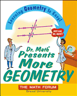 Dr. Math Presents More Geometry: Learning Geometry Is Easy! Just Ask Dr. Math