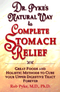 Dr Pyke's Natural Way to Complete Stomach Relief - Pyke, Rob