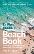 Dr Rip's Essential Beach Book: Everything You Need to Know About Surf, Sand and Rips