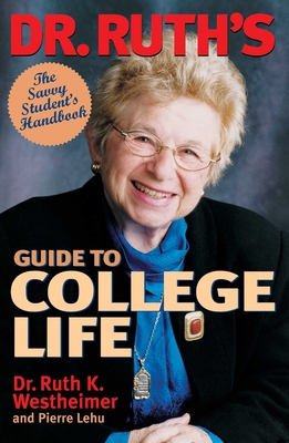 Dr. Ruth's Guide to College Life: The Savvy Student's Handbook - Westheimer, Ruth, and Lehu, Pierre
