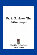 Dr. S. G. Howe: The Philanthropist