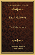 Dr. S. G. Howe: The Philanthropist