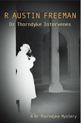 Dr Thorndyke Intervenes - Freeman, R Austin