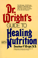 Dr. Wright's Guide to Healing with Nutrition