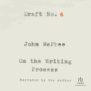 Draft No. 4: On the Writing Process